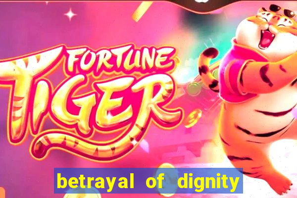 betrayal of dignity pt br